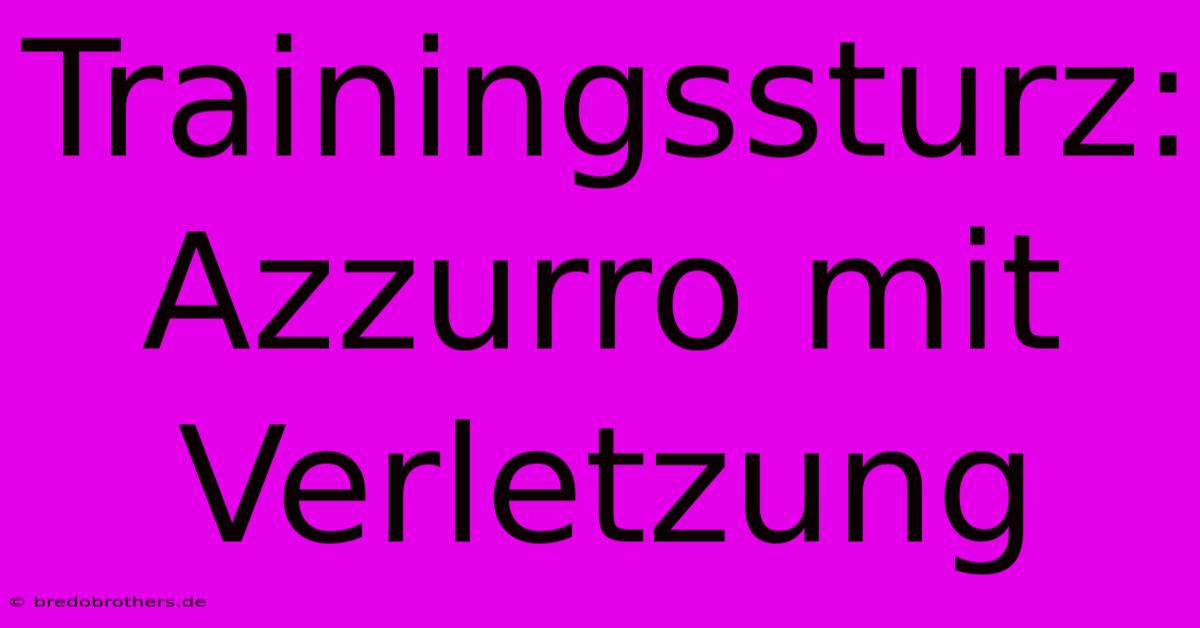 Trainingssturz: Azzurro Mit Verletzung