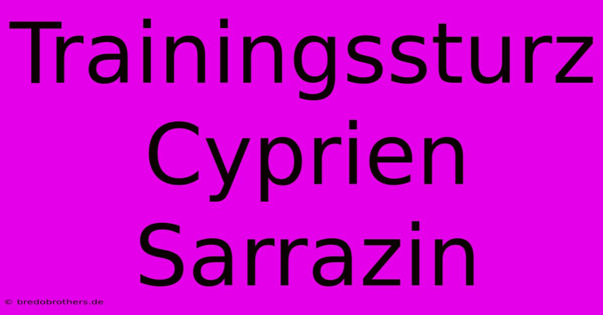 Trainingssturz Cyprien Sarrazin