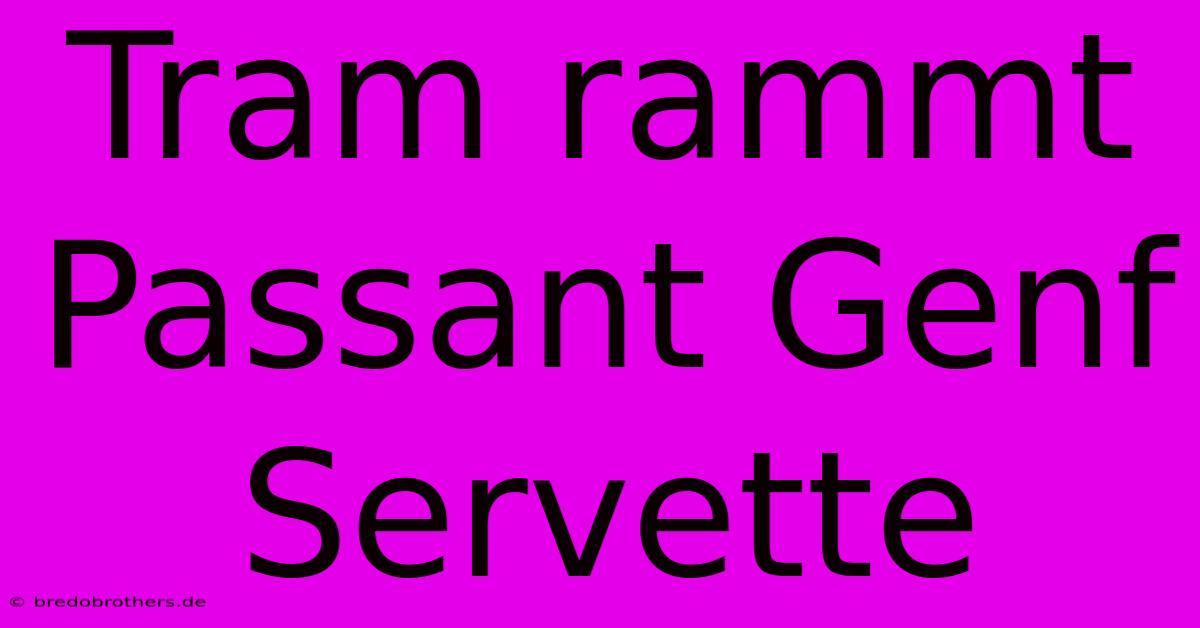 Tram Rammt Passant Genf Servette