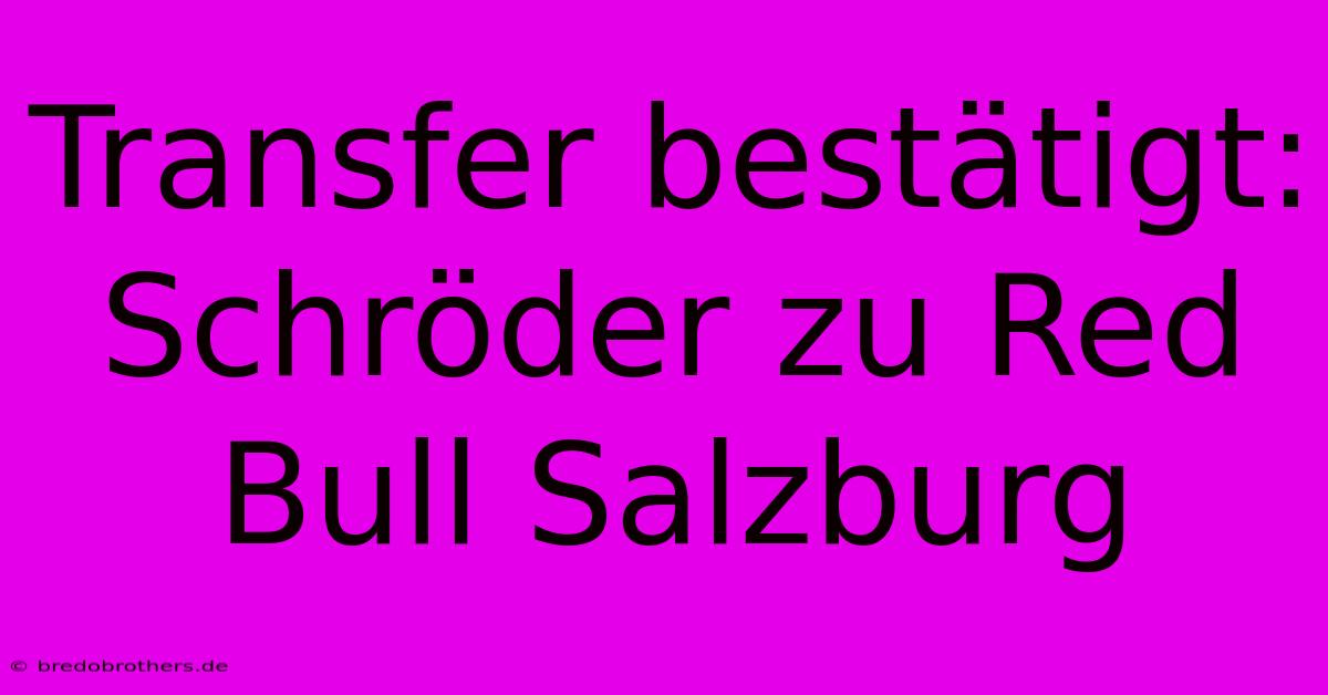 Transfer Bestätigt: Schröder Zu Red Bull Salzburg