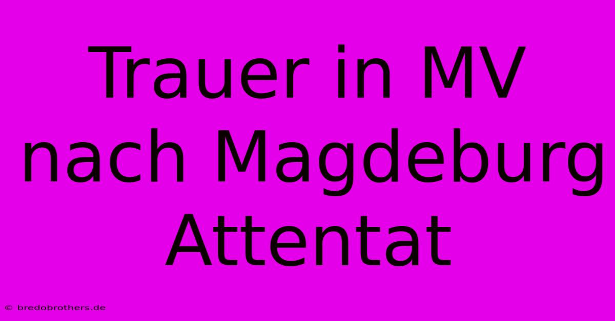 Trauer In MV Nach Magdeburg Attentat