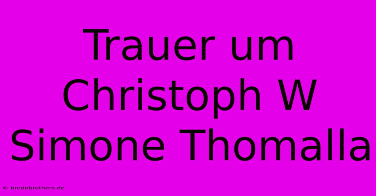 Trauer Um Christoph W Simone Thomalla