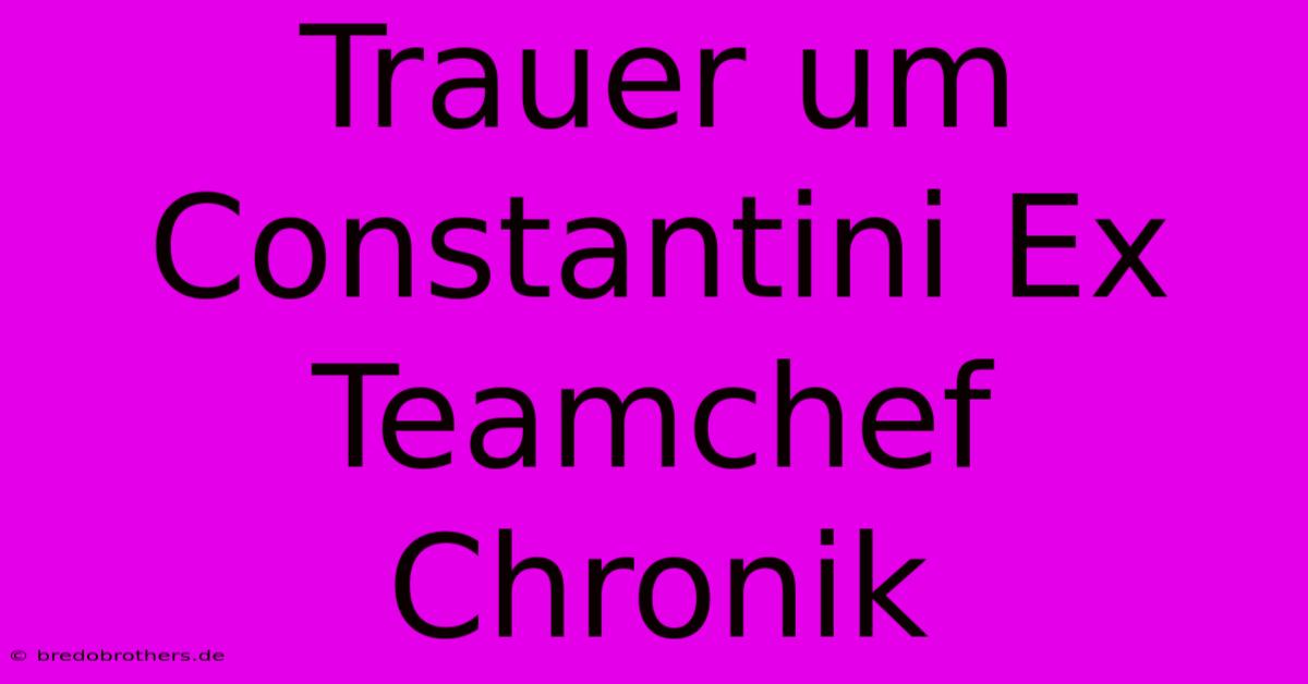 Trauer Um Constantini Ex Teamchef Chronik