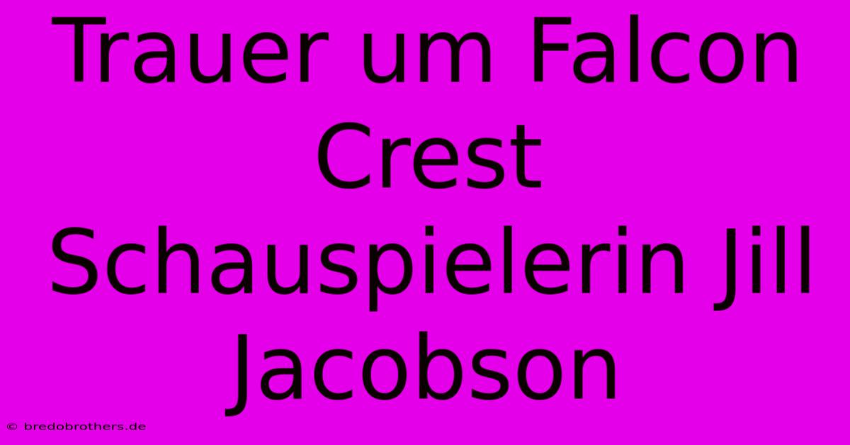 Trauer Um Falcon Crest Schauspielerin Jill Jacobson