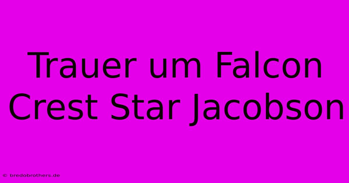 Trauer Um Falcon Crest Star Jacobson