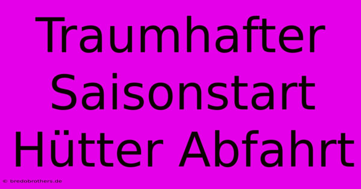 Traumhafter Saisonstart Hütter Abfahrt