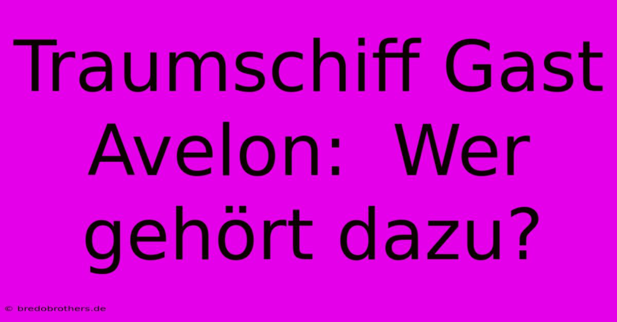 Traumschiff Gast Avelon:  Wer Gehört Dazu?