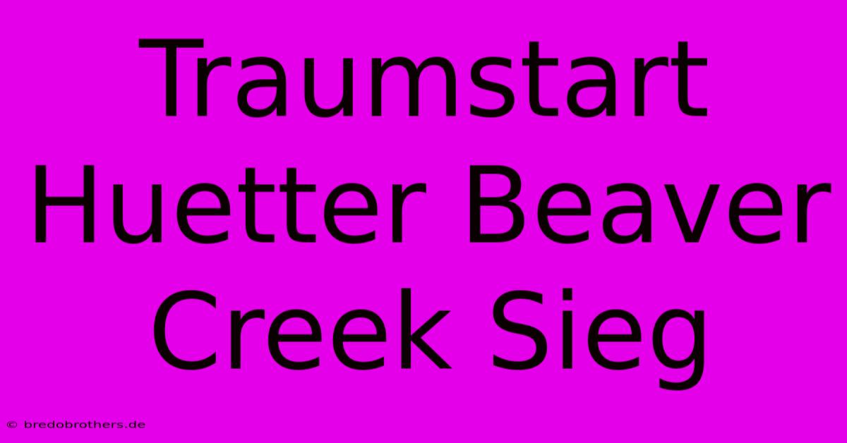 Traumstart Huetter Beaver Creek Sieg