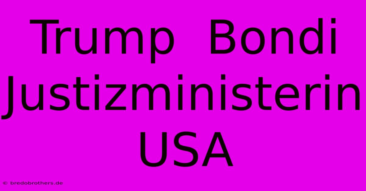 Trump  Bondi Justizministerin USA