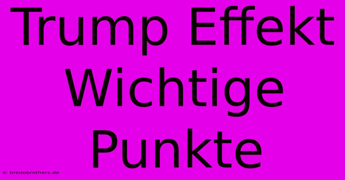 Trump Effekt Wichtige Punkte