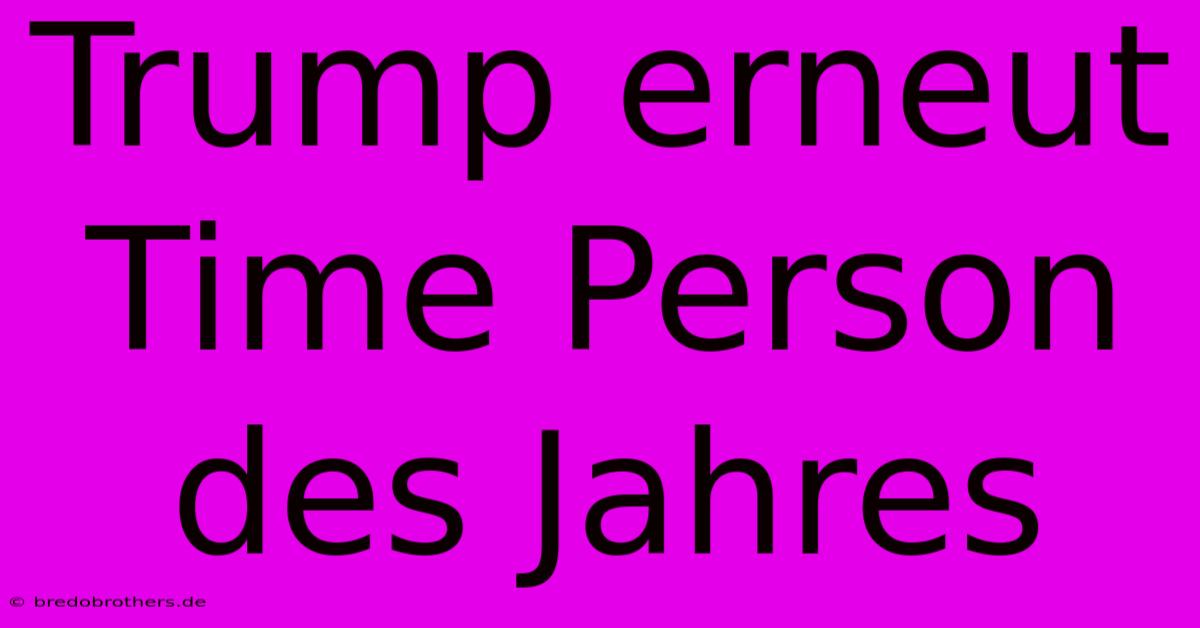 Trump Erneut Time Person Des Jahres