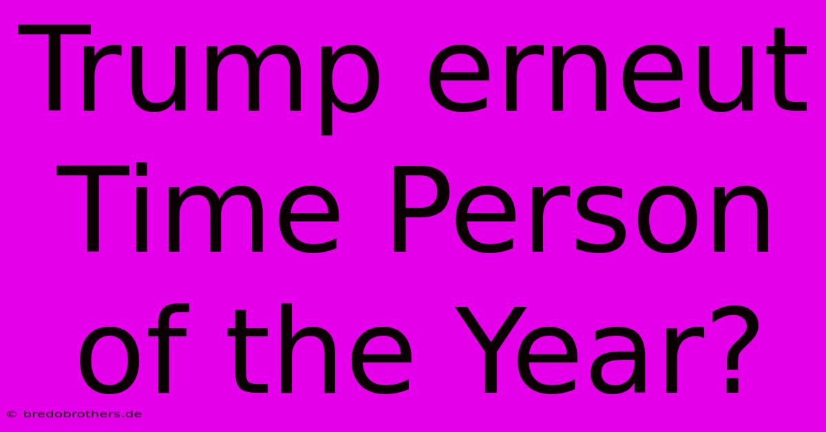 Trump Erneut Time Person Of The Year?