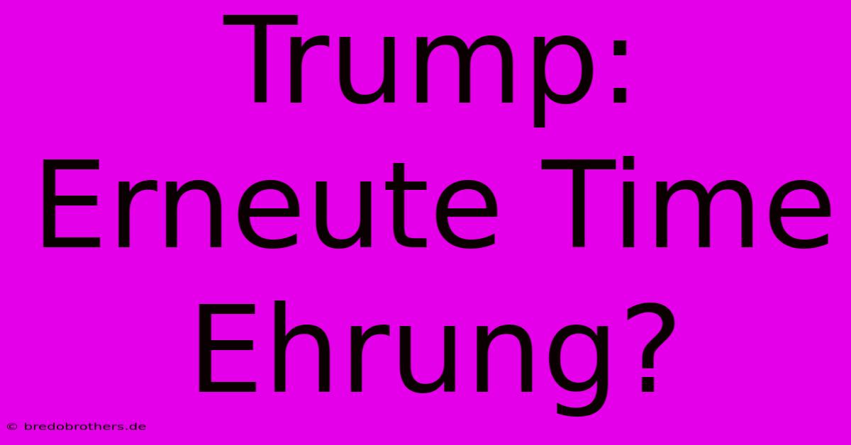 Trump: Erneute Time Ehrung?