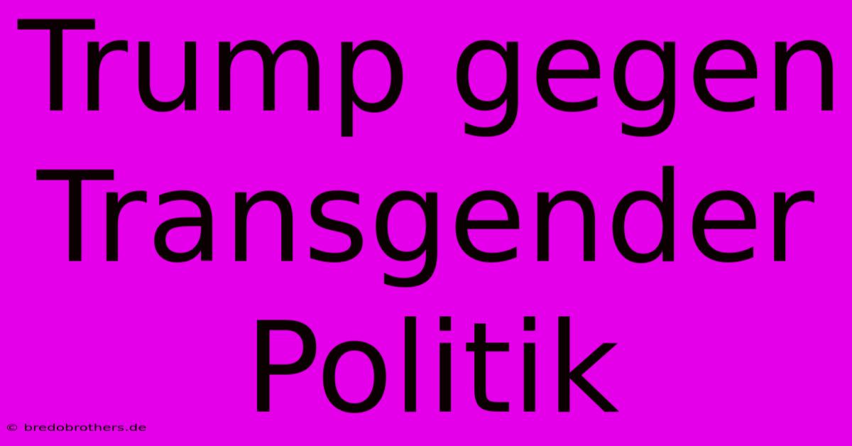 Trump Gegen Transgender Politik