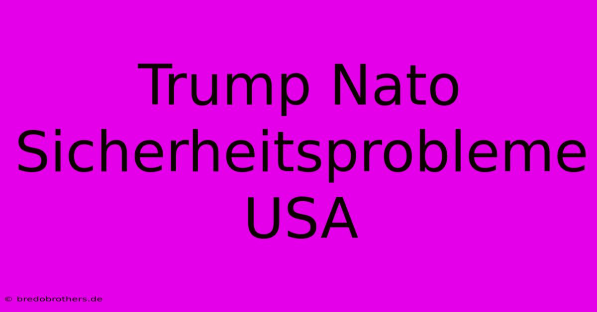 Trump Nato Sicherheitsprobleme USA