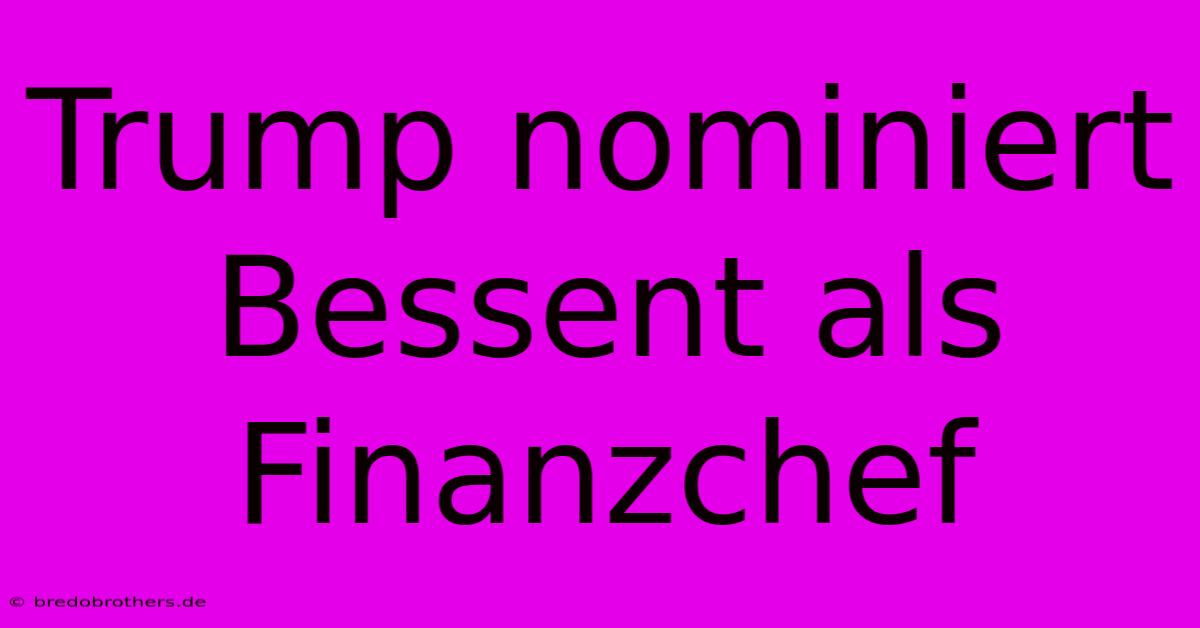 Trump Nominiert Bessent Als Finanzchef