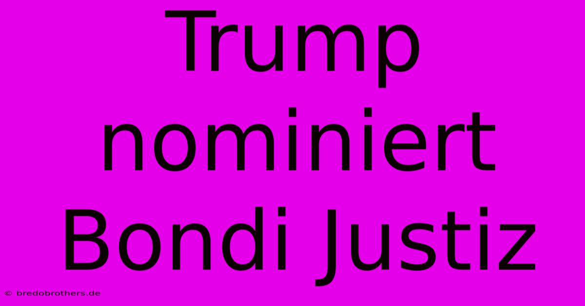 Trump Nominiert Bondi Justiz