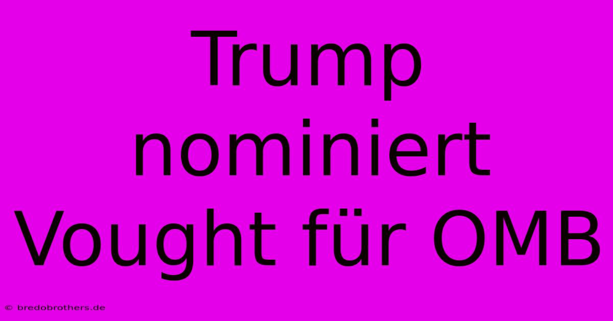 Trump Nominiert Vought Für OMB