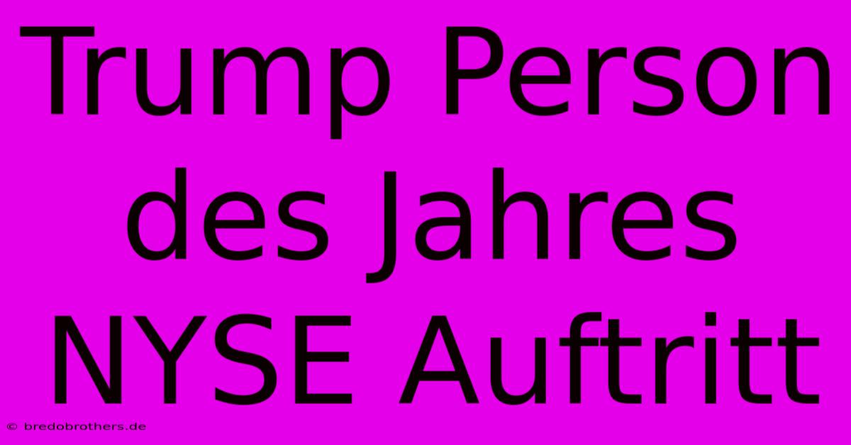 Trump Person Des Jahres NYSE Auftritt