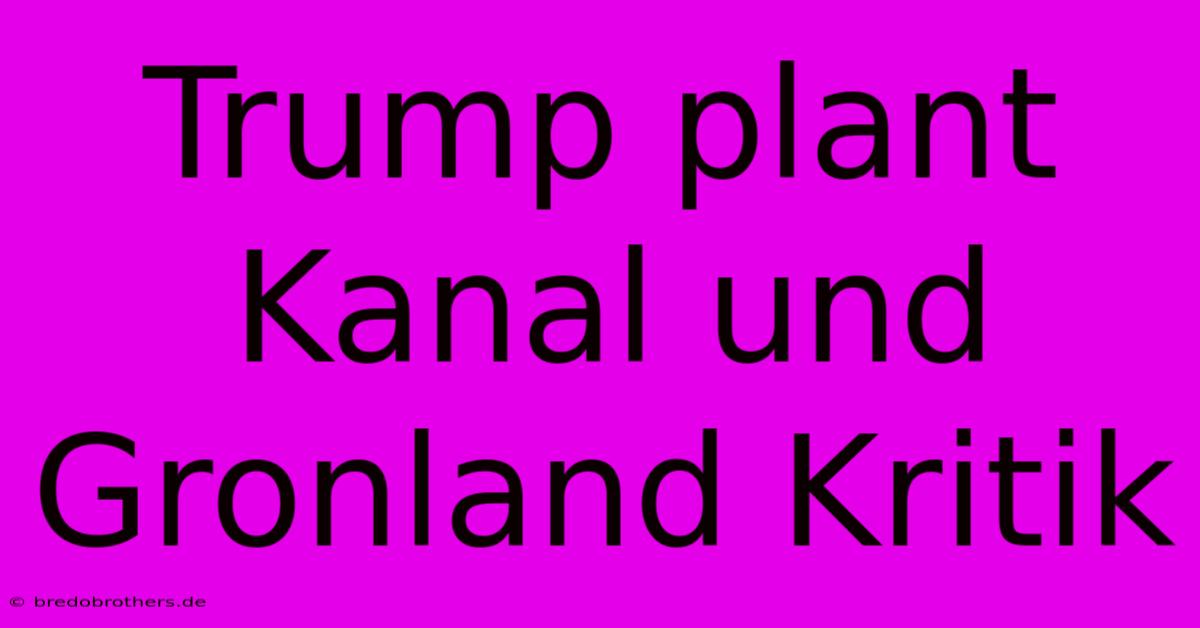 Trump Plant Kanal Und Gronland Kritik