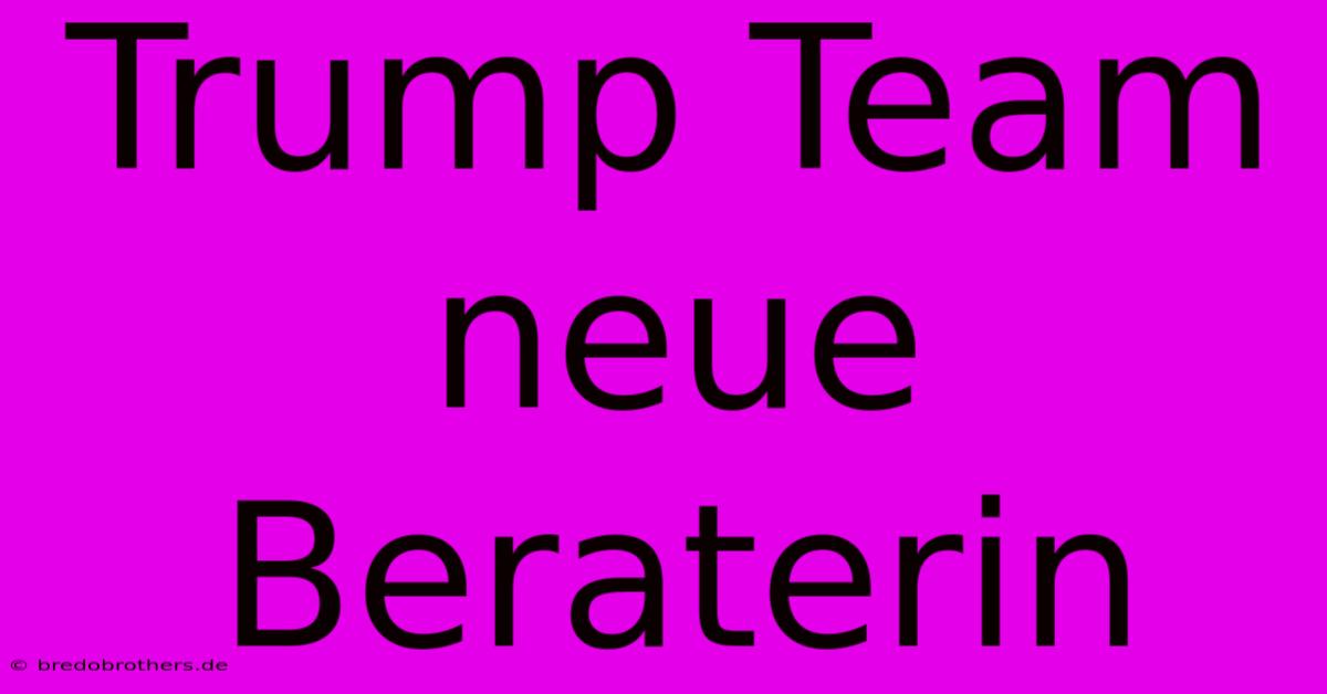 Trump Team Neue Beraterin