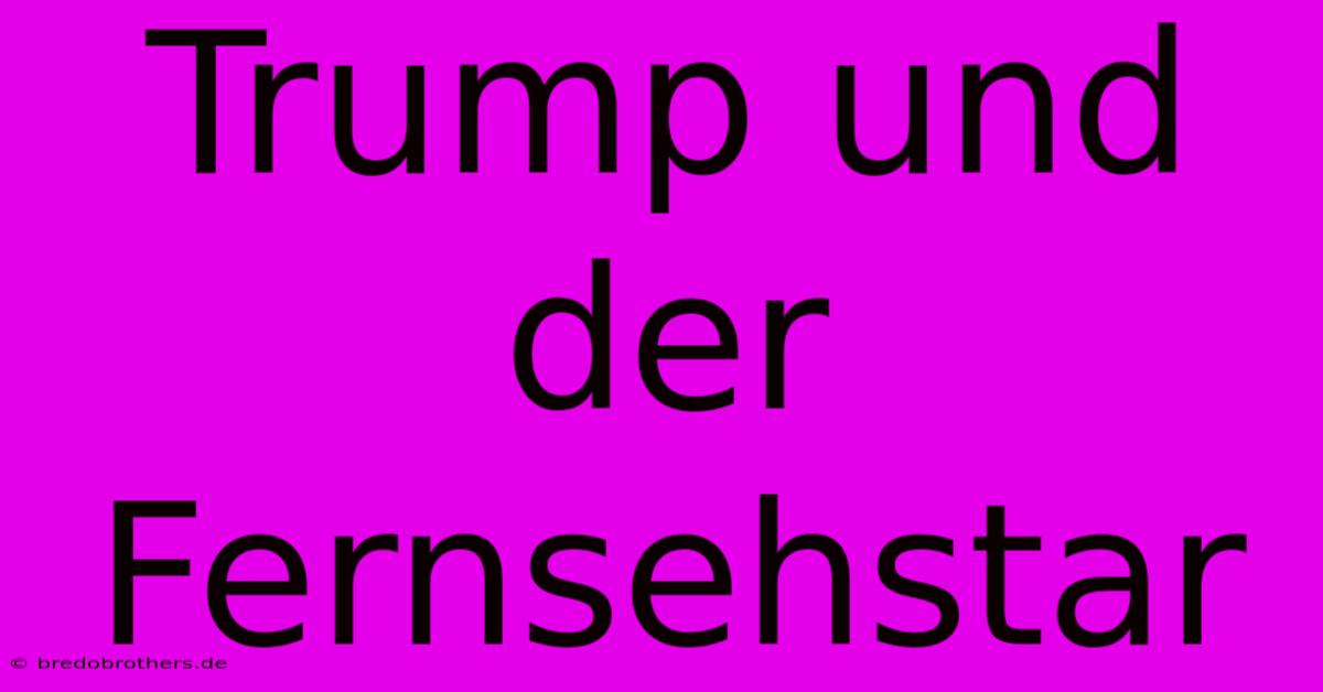 Trump Und Der Fernsehstar