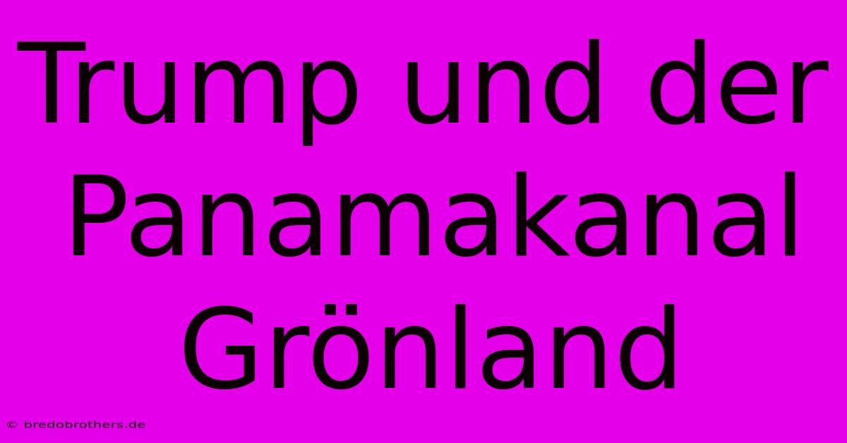 Trump Und Der Panamakanal Grönland