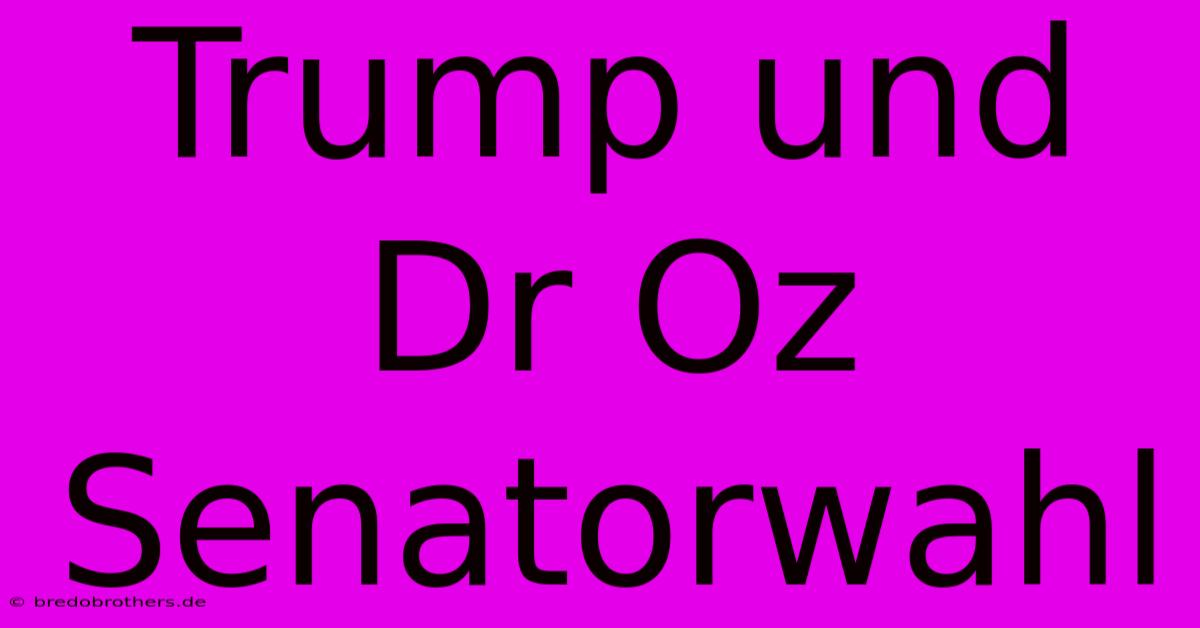 Trump Und Dr Oz Senatorwahl