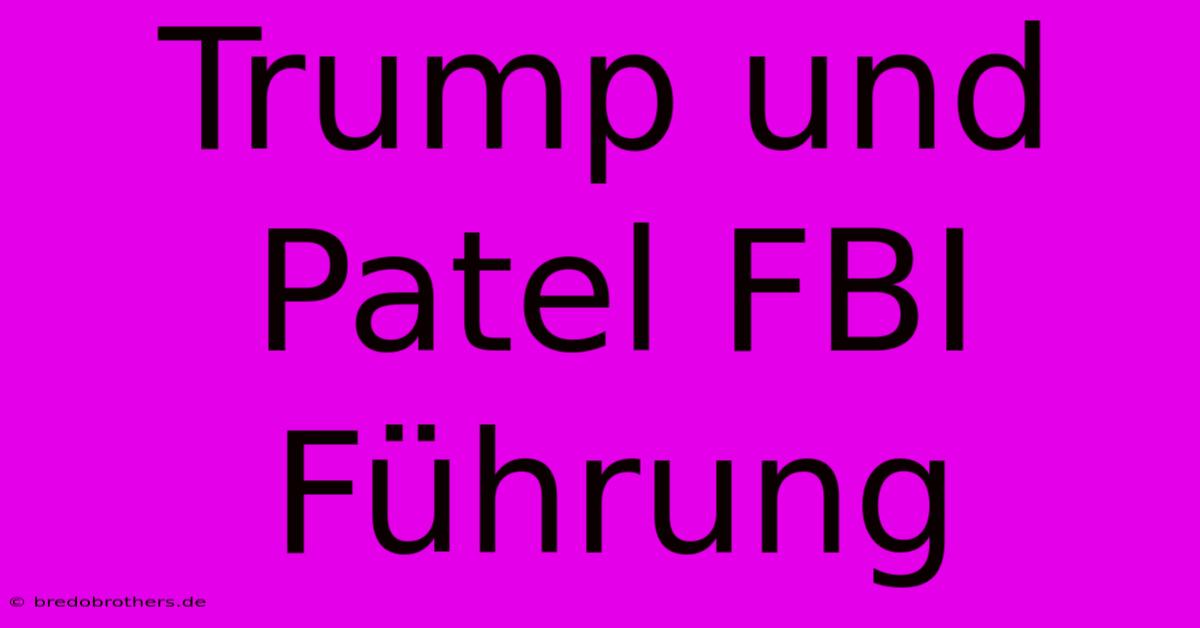 Trump Und Patel FBI Führung