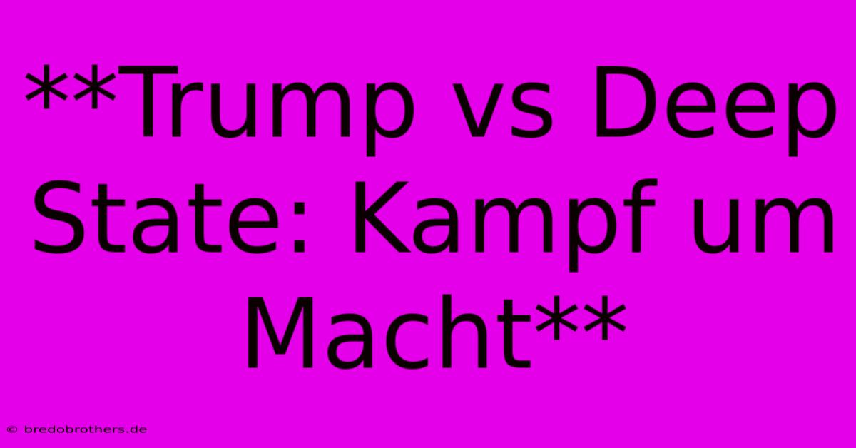 **Trump Vs Deep State: Kampf Um Macht**