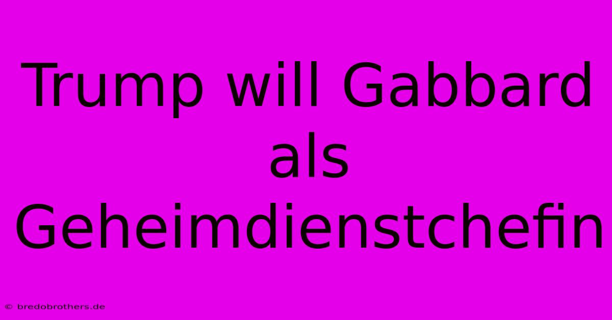 Trump Will Gabbard Als Geheimdienstchefin