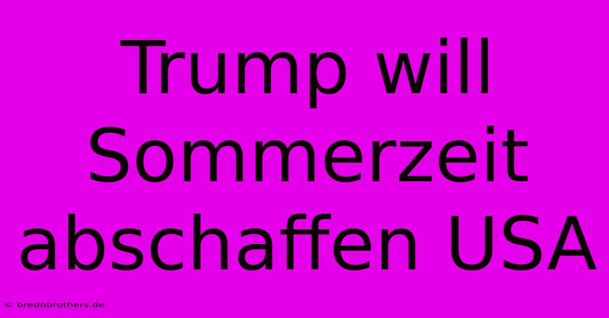 Trump Will Sommerzeit Abschaffen USA