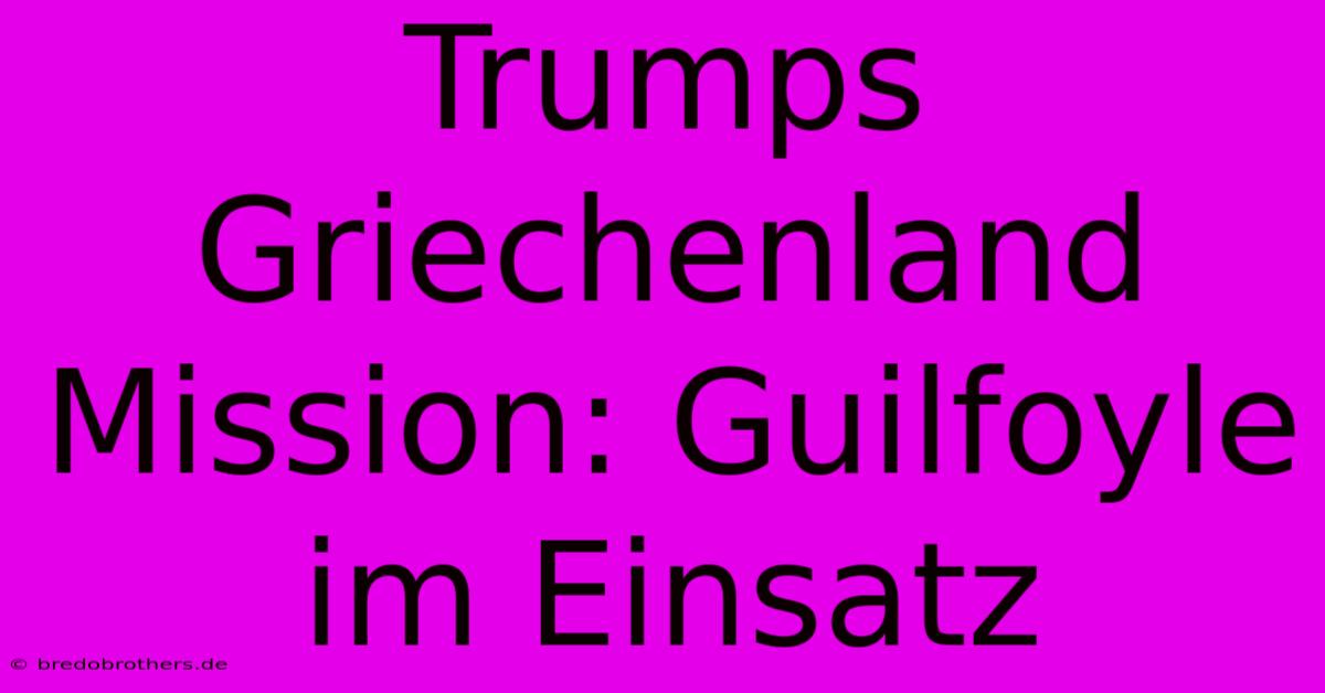 Trumps Griechenland Mission: Guilfoyle Im Einsatz