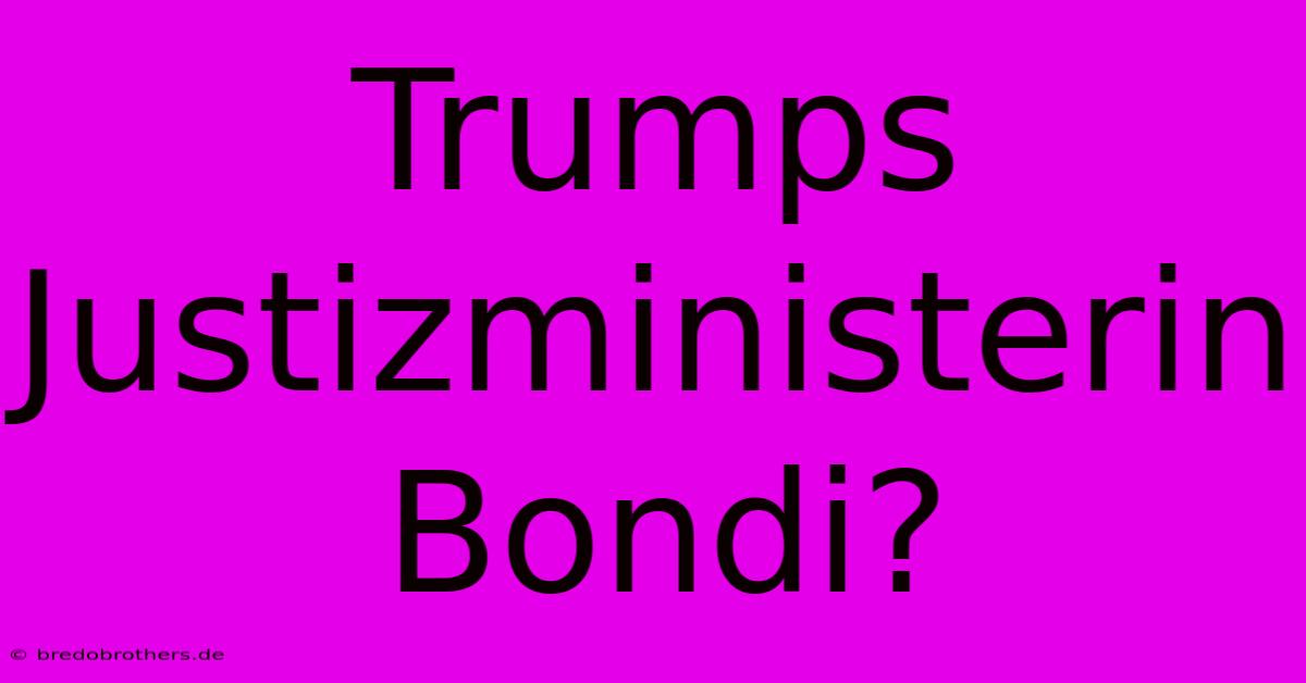 Trumps Justizministerin Bondi?