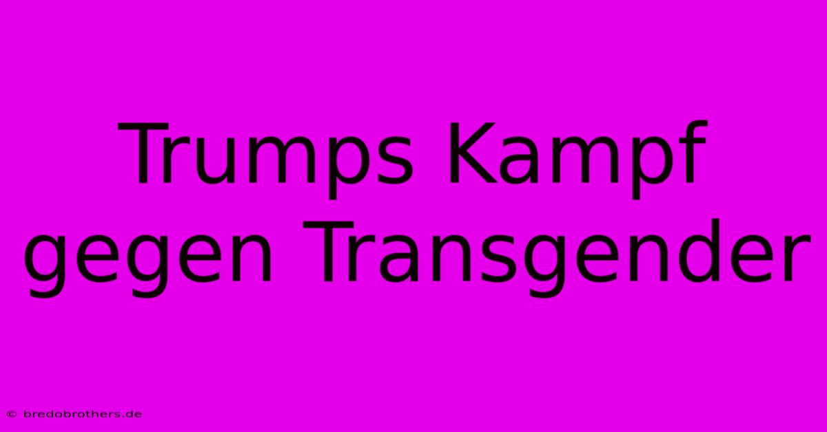 Trumps Kampf Gegen Transgender