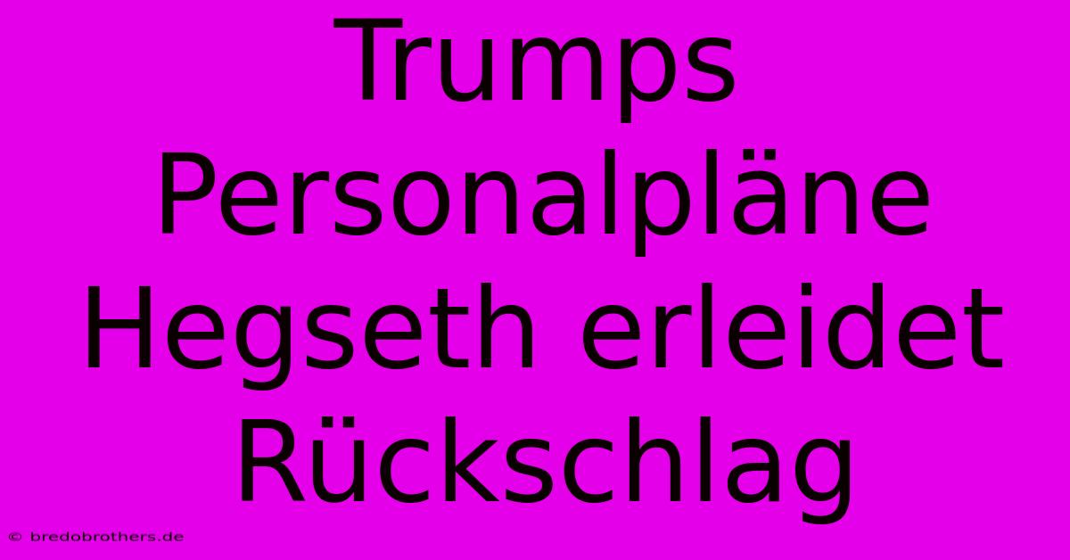 Trumps Personalpläne Hegseth Erleidet Rückschlag