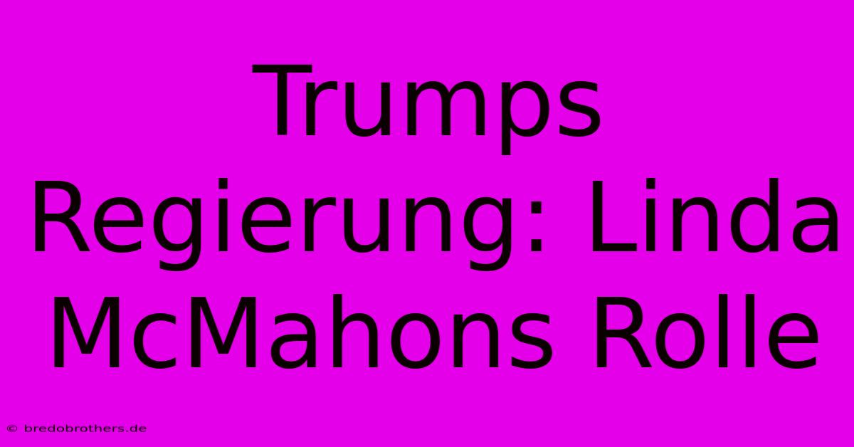 Trumps Regierung: Linda McMahons Rolle