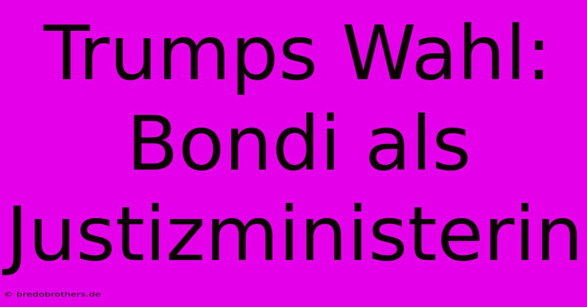 Trumps Wahl: Bondi Als Justizministerin