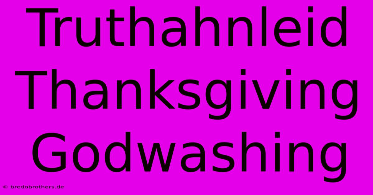 Truthahnleid Thanksgiving Godwashing