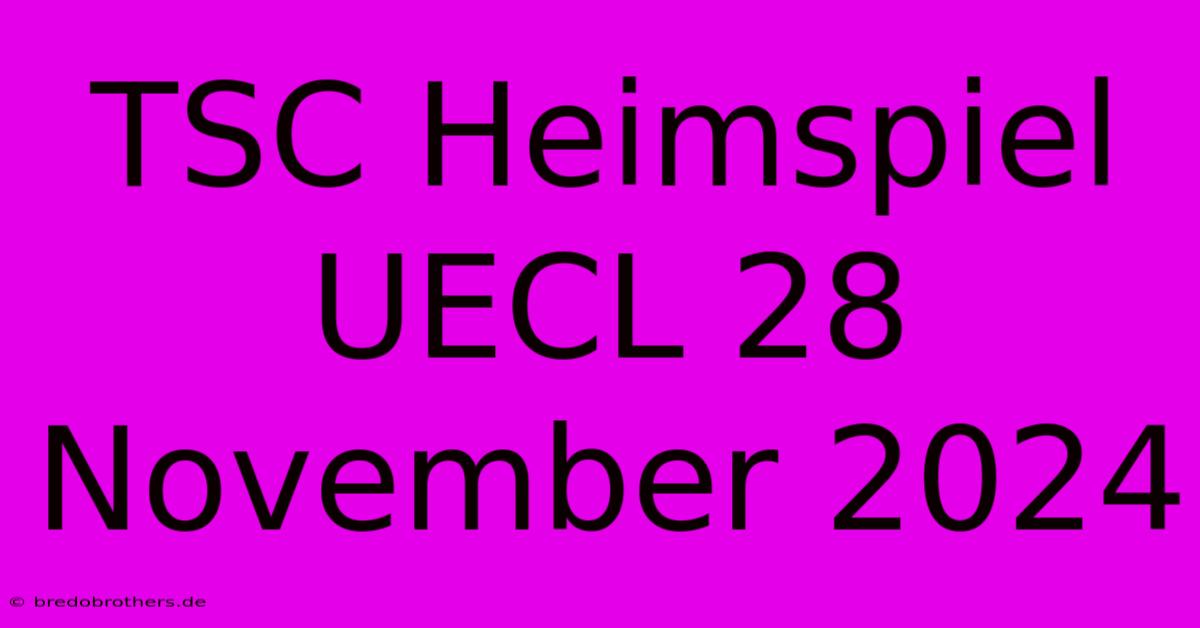 TSC Heimspiel UECL 28 November 2024