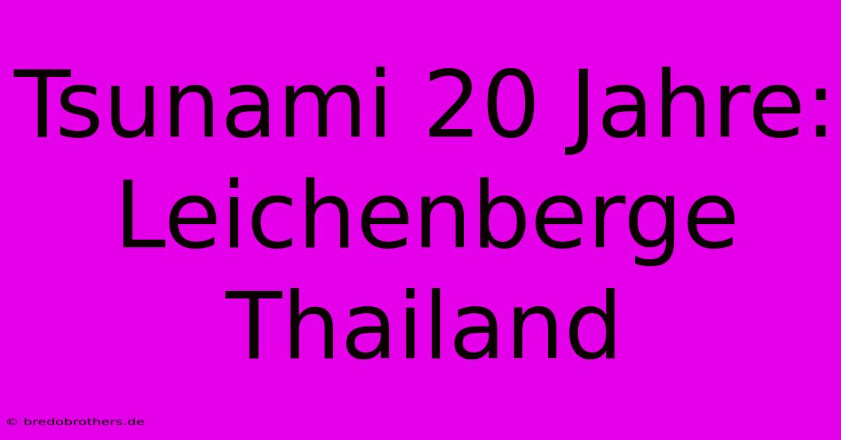 Tsunami 20 Jahre: Leichenberge Thailand