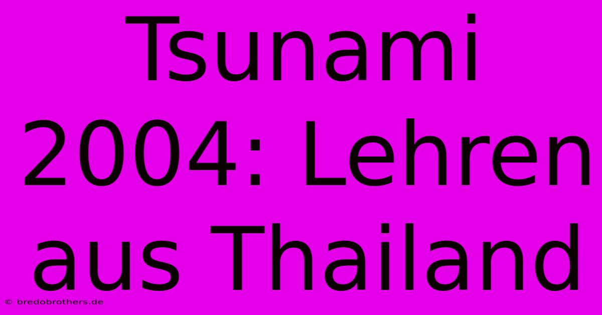 Tsunami 2004: Lehren Aus Thailand