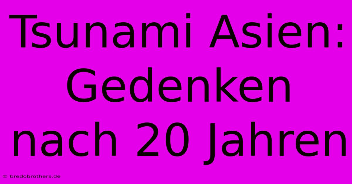 Tsunami Asien: Gedenken Nach 20 Jahren