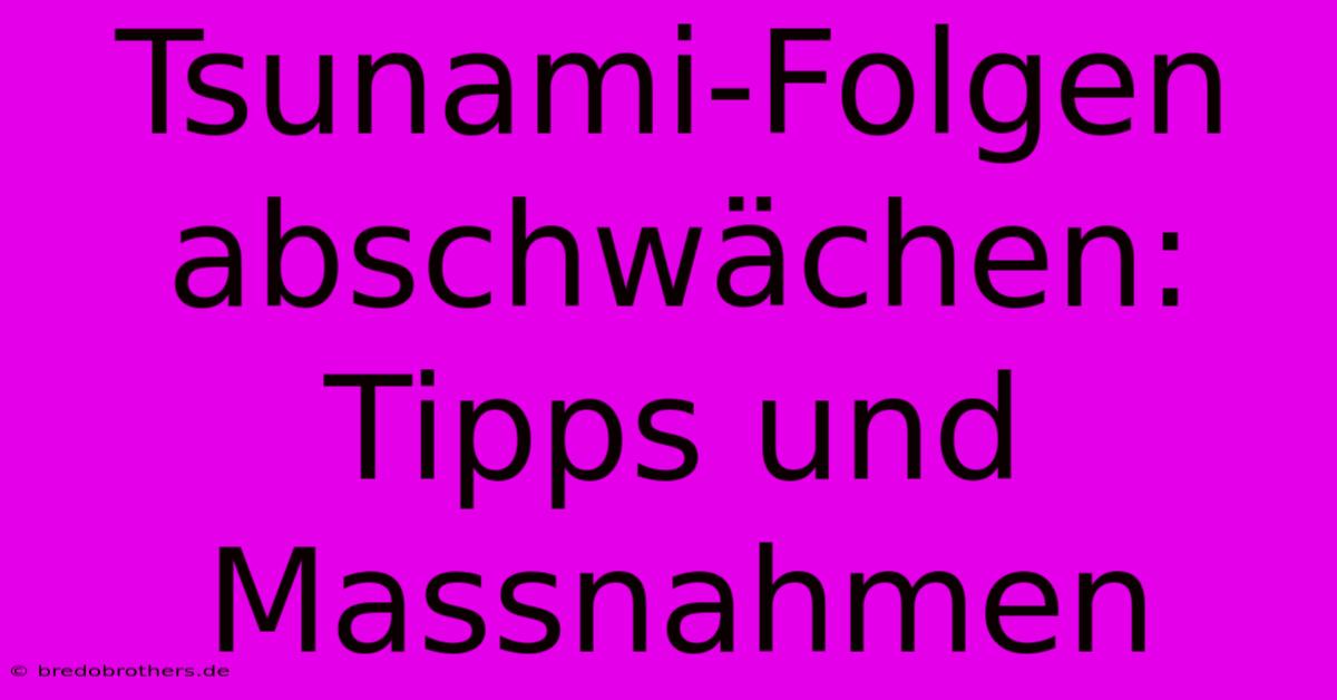 Tsunami-Folgen Abschwächen: Tipps Und Massnahmen