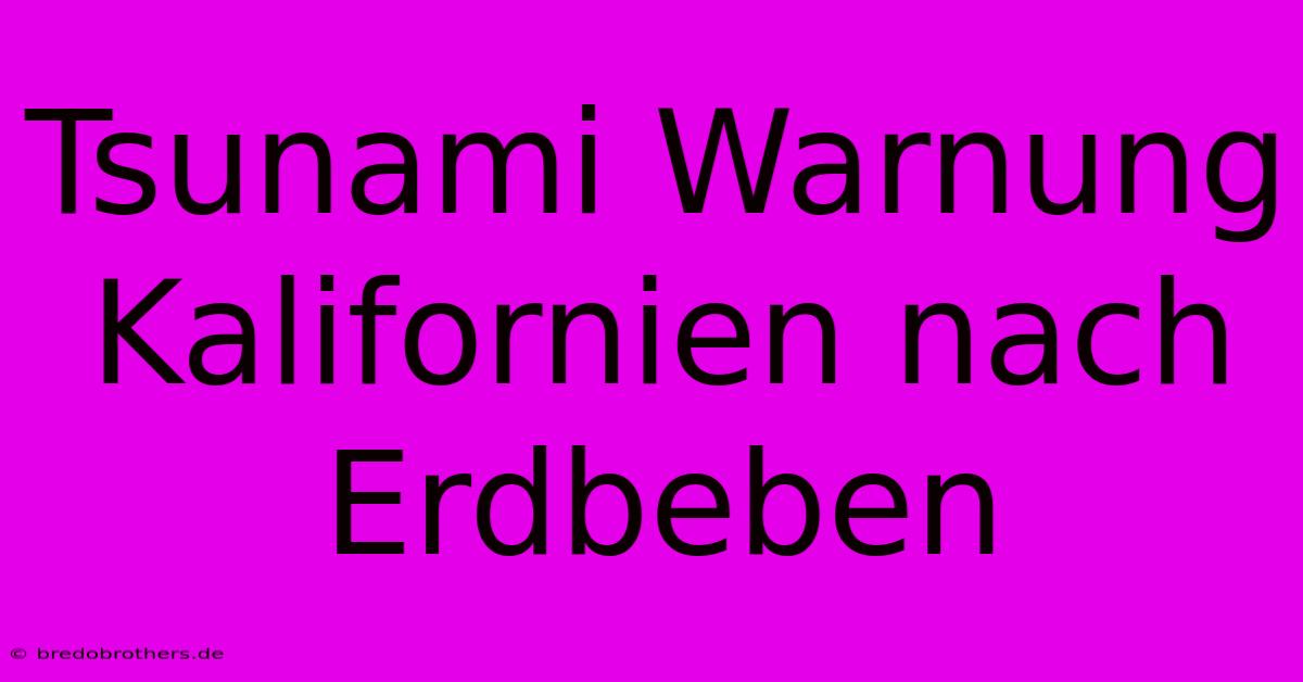 Tsunami Warnung Kalifornien Nach Erdbeben