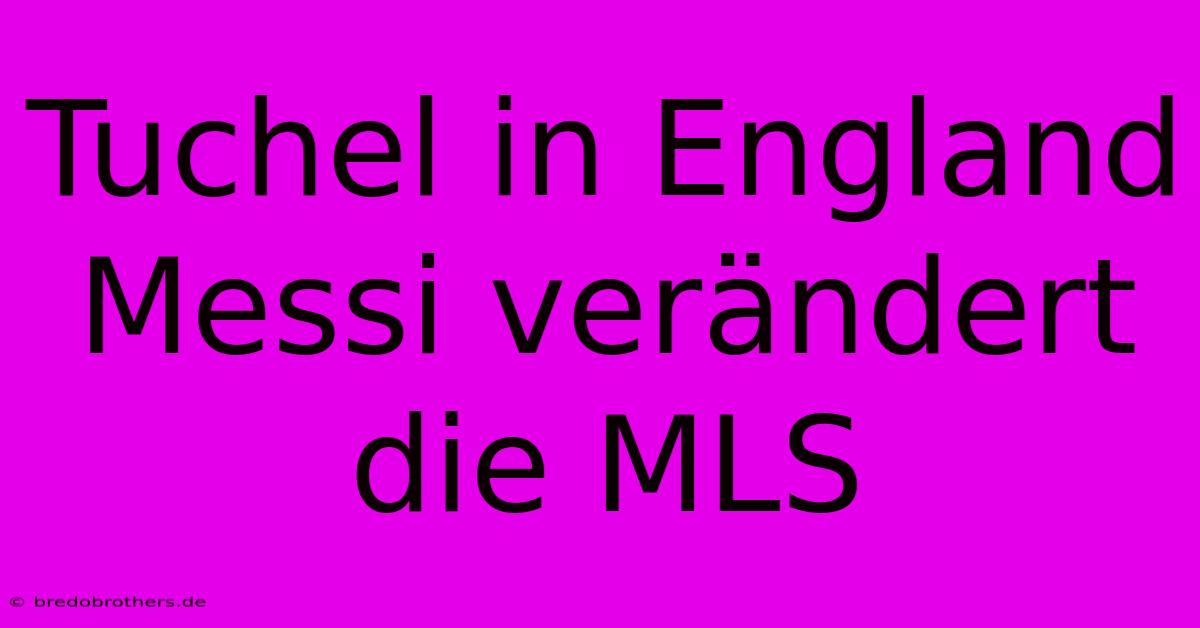 Tuchel In England Messi Verändert Die MLS