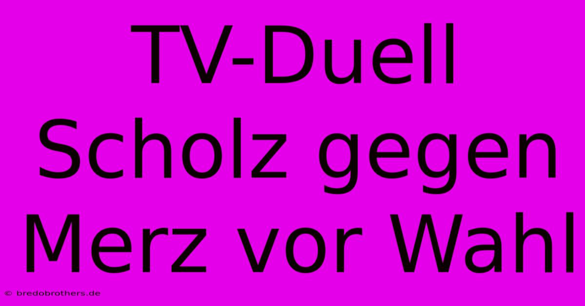 TV-Duell Scholz Gegen Merz Vor Wahl