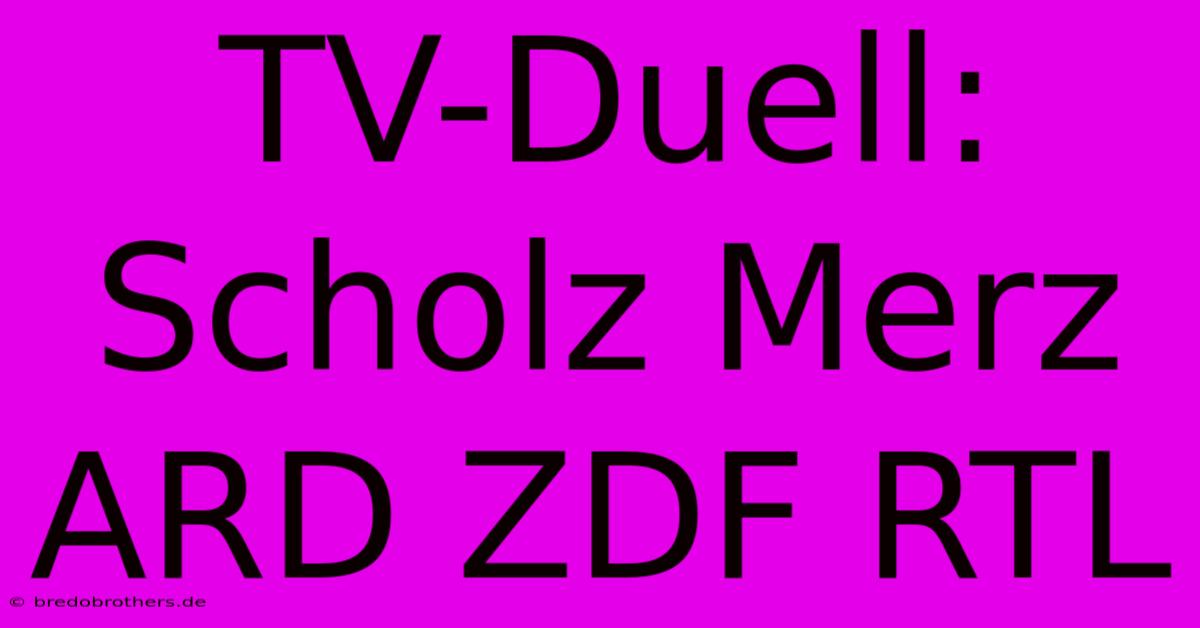 TV-Duell: Scholz Merz ARD ZDF RTL