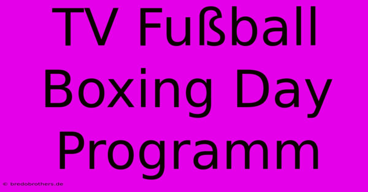 TV Fußball Boxing Day Programm