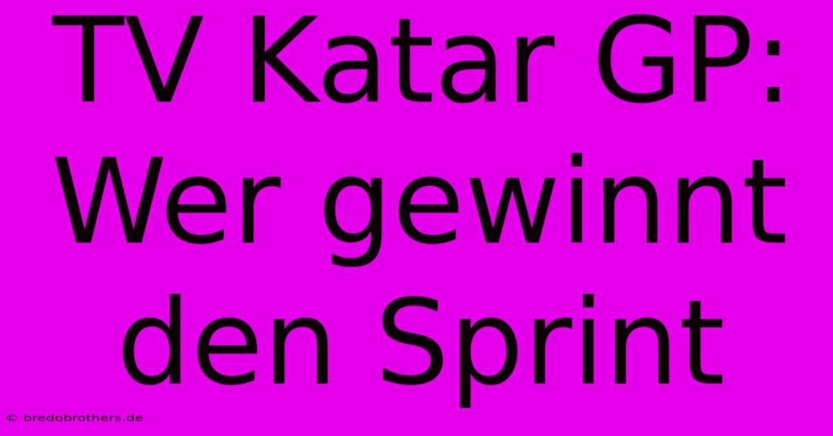 TV Katar GP: Wer Gewinnt Den Sprint